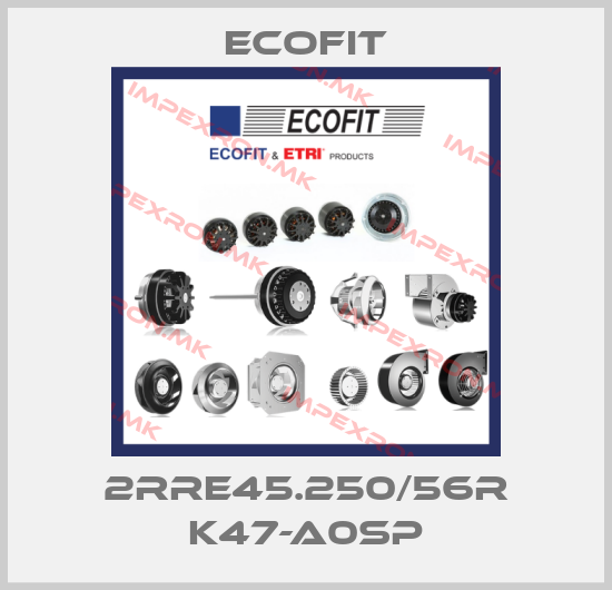 Ecofit-2RRE45.250/56R K47-A0SPprice