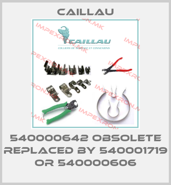 Caillau-540000642 obsolete replaced by 540001719 or 540000606price