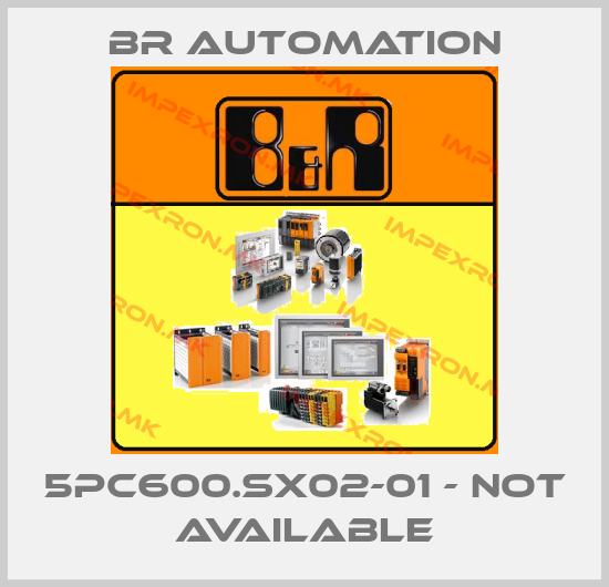 Br Automation-5PC600.SX02-01 - not availableprice