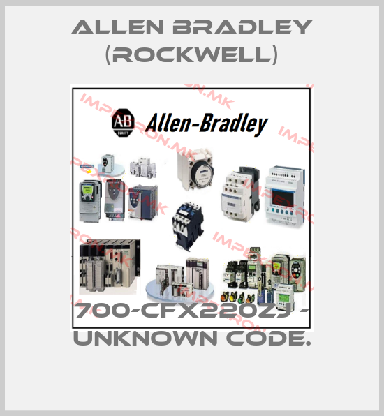 Allen Bradley (Rockwell)-700-CFX220ZJ - UNKNOWN CODE.price