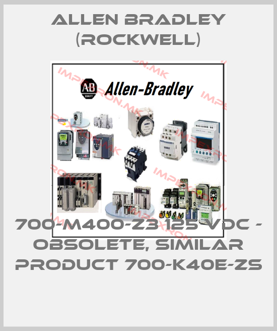 Allen Bradley (Rockwell)-700-M400-Z3 125 VDC - OBSOLETE, SIMILAR PRODUCT 700-K40E-ZSprice