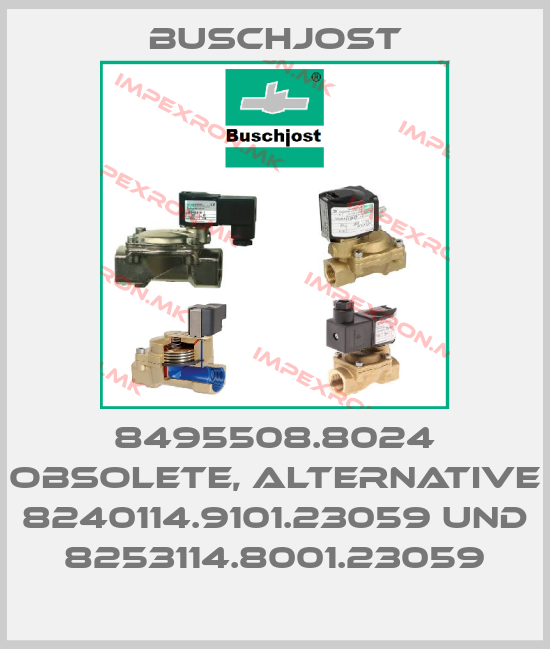 Buschjost-8495508.8024 obsolete, alternative 8240114.9101.23059 und 8253114.8001.23059price