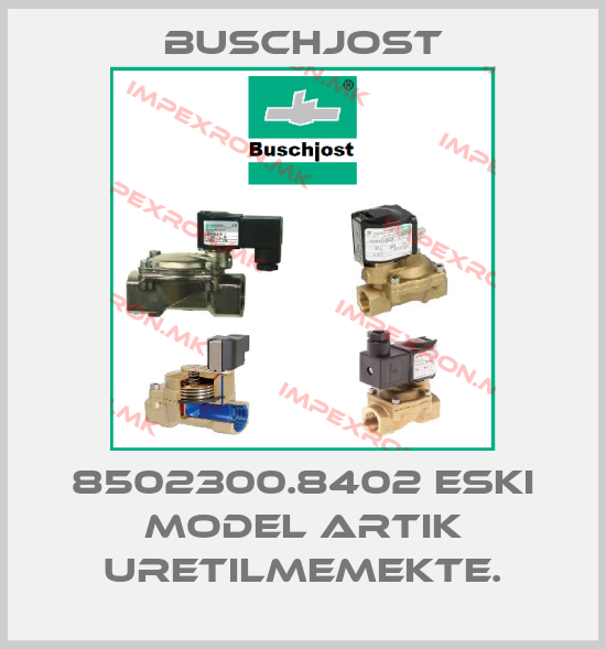 Buschjost-8502300.8402 ESKI MODEL ARTIK URETILMEMEKTE.price