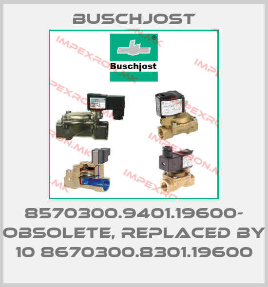 Buschjost-8570300.9401.19600- OBSOLETE, REPLACED BY 10 8670300.8301.19600price