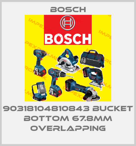 Bosch-90318104810843 BUCKET BOTTOM 67.8MM OVERLAPPINGprice