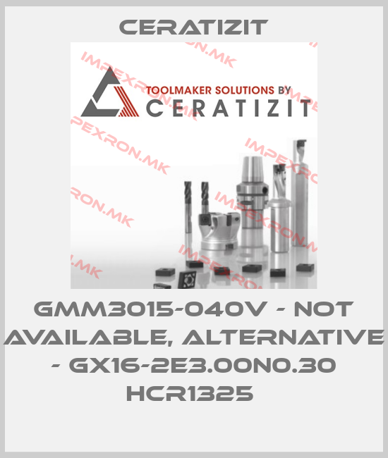 Ceratizit-GMM3015-040V - not available, alternative - GX16-2E3.00N0.30 HCR1325 price