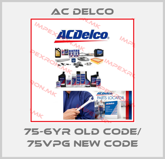 AC DELCO-75-6YR old code/ 75VPG new codeprice