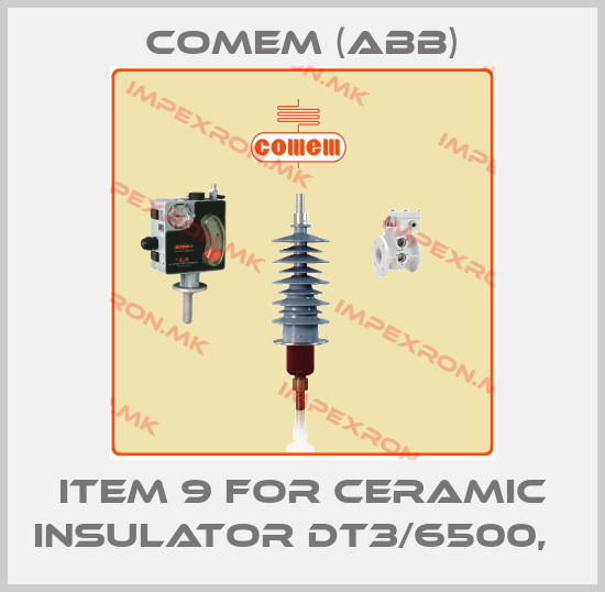 Comem (ABB)-Item 9 for ceramic insulator DT3/6500,  price