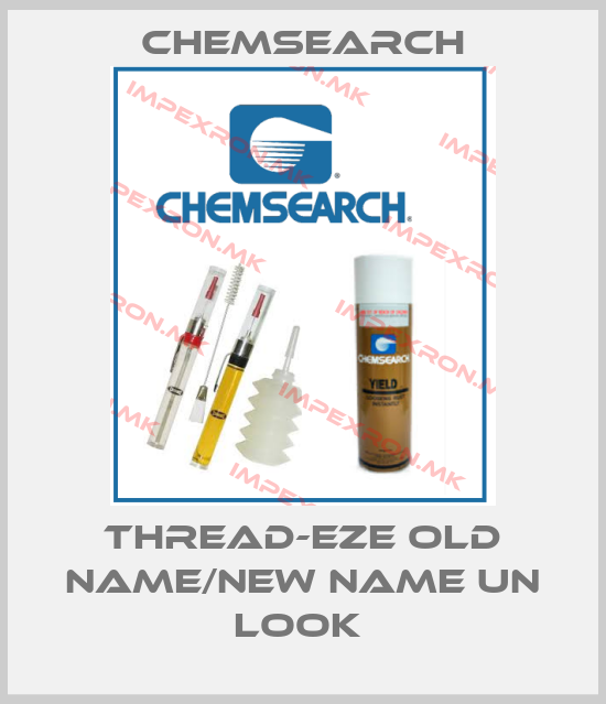 Chemsearch-Thread-EZE old name/new name UN Look price