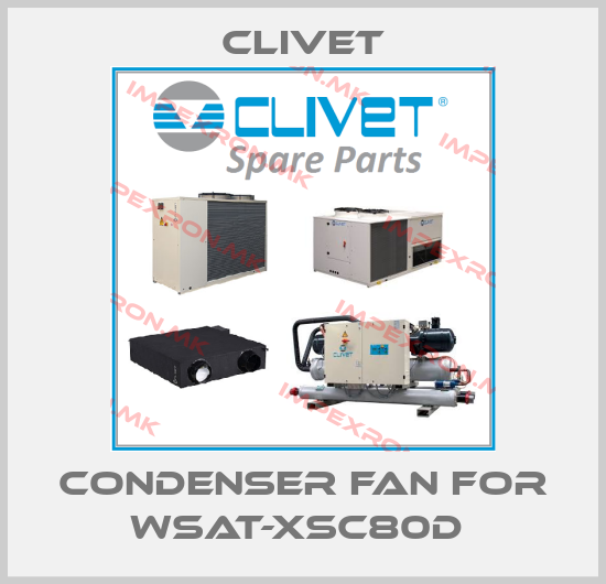 Clivet-Condenser Fan For WSAT-XSC80D price