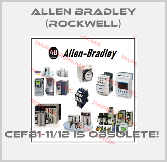 Allen Bradley (Rockwell)-CEFB1-11/12 IS OBSOLETE! price