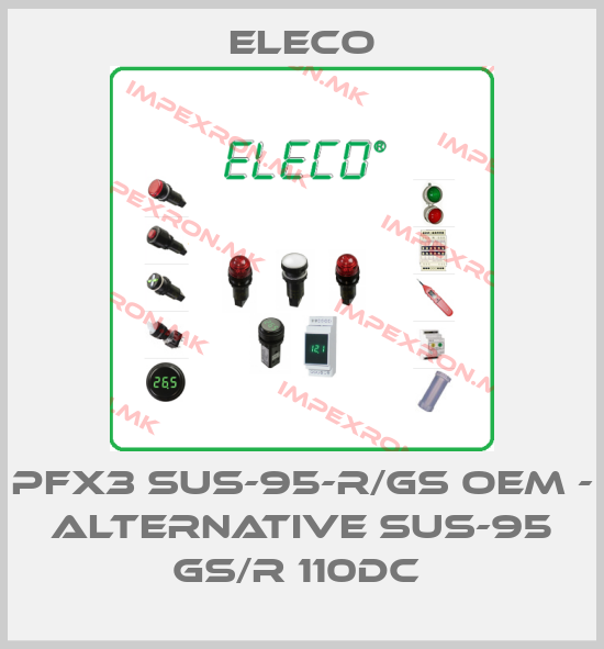 Eleco-PFX3 SUS-95-R/GS OEM - alternative SUS-95 Gs/R 110DC price