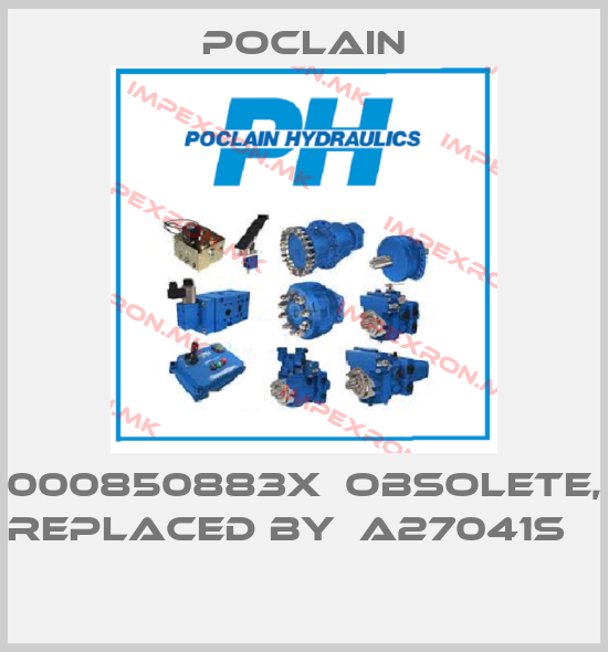 Poclain-000850883X  obsolete, replaced by  A27041S     price