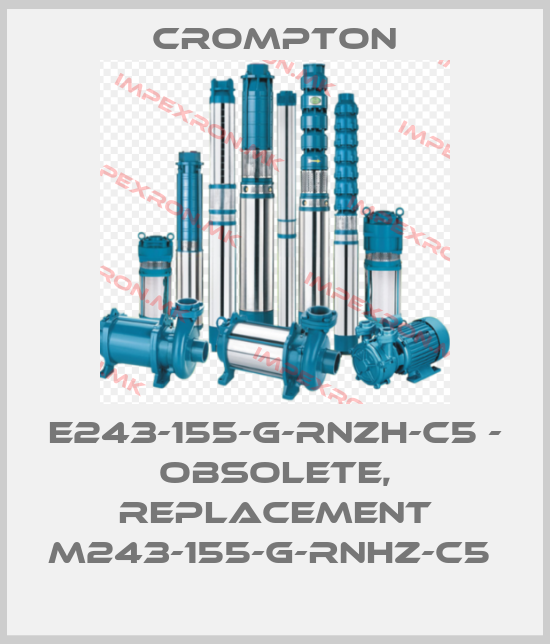 Crompton-E243-155-G-RNZH-C5 - OBSOLETE, REPLACEMENT M243-155-G-RNHZ-C5 price