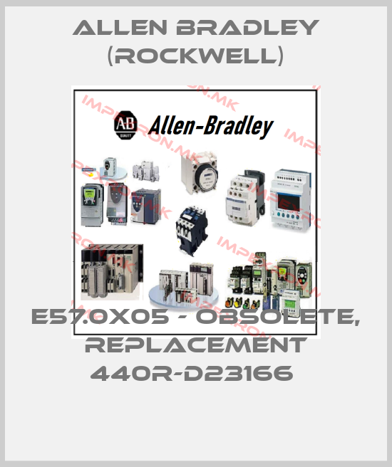 Allen Bradley (Rockwell)-E57.0X05 - OBSOLETE, REPLACEMENT 440R-D23166 price