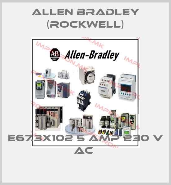 Allen Bradley (Rockwell)-E67.3X102 5 AMP 230 V AC price