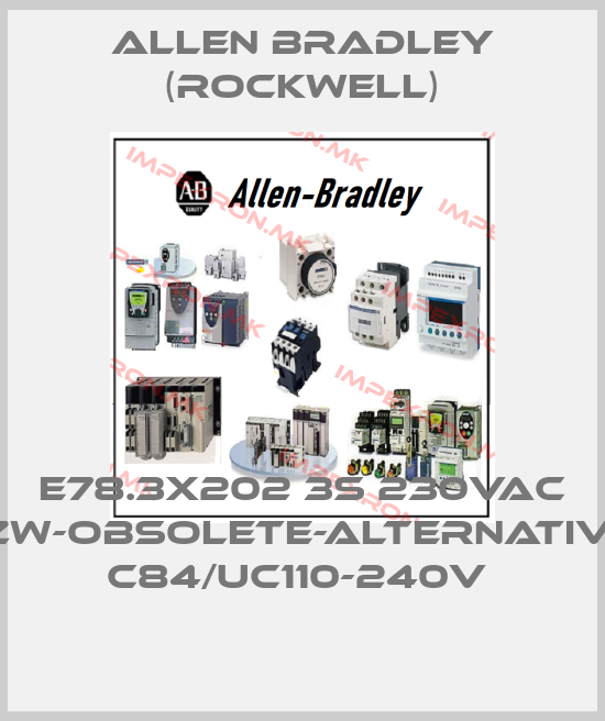 Allen Bradley (Rockwell)-E78.3x202 3s 230VAC 2ZW-obsolete-alternative- C84/UC110-240V price