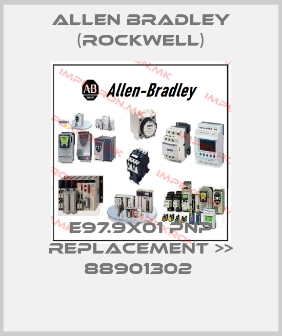 Allen Bradley (Rockwell)-E97.9X01 PNP REPLACEMENT >> 88901302 price