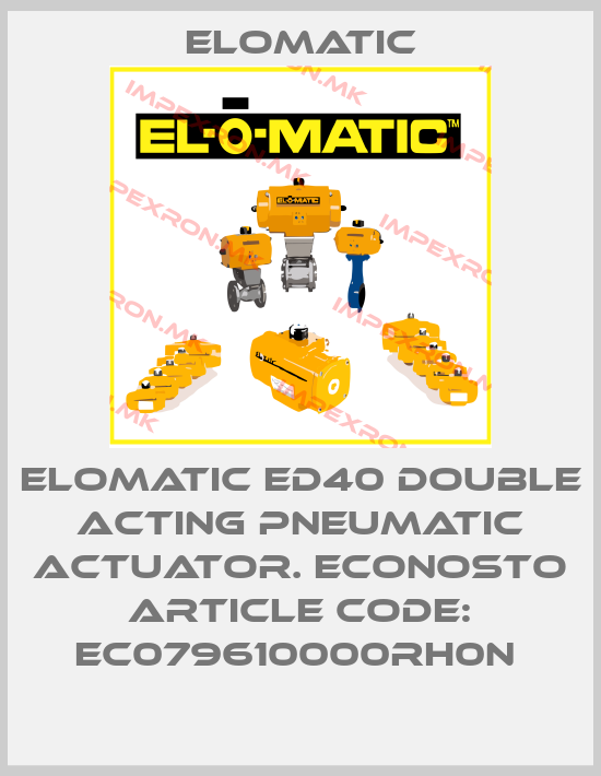 Elomatic-ELOMATIC ED40 DOUBLE ACTING PNEUMATIC ACTUATOR. ECONOSTO ARTICLE CODE: EC079610000RH0N price