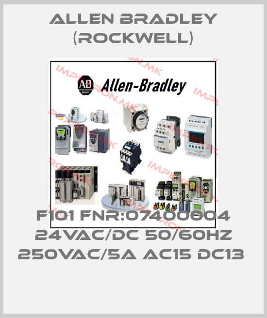 Allen Bradley (Rockwell)-F101 FNR:07400004 24VAC/DC 50/60HZ 250VAC/5A AC15 DC13 price