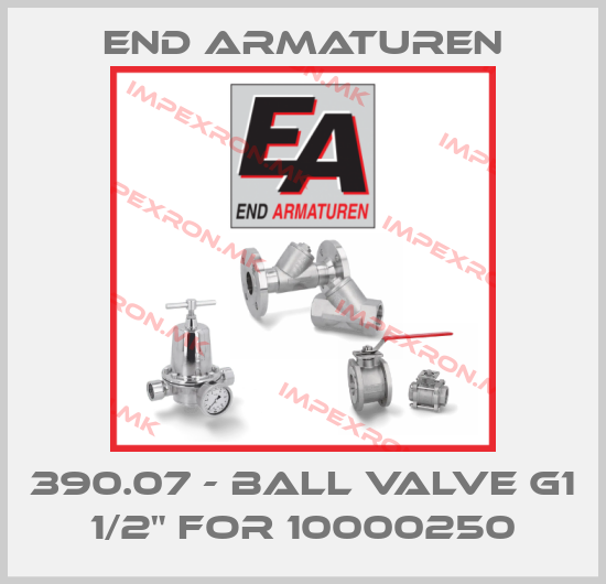 End Armaturen-390.07 - Ball valve G1 1/2" for 10000250price