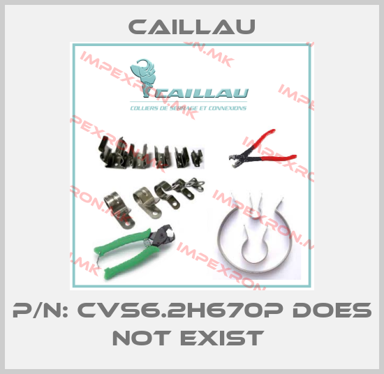 Caillau-P/N: CVS6.2H670P does not exist price