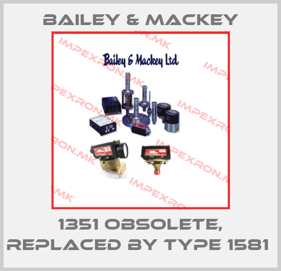 Bailey & Mackey-1351 obsolete, replaced by Type 1581 price