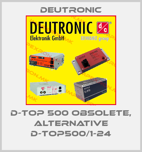 Deutronic-D-TOP 500 obsolete, alternative D-TOP500/1-24price