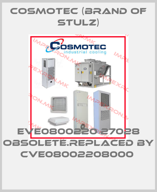 Cosmotec (brand of Stulz)-EVE0800220 27028 obsolete.replaced by CVE08002208000 price