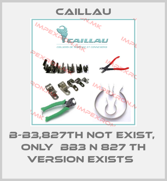 Caillau-B-B3,827TH not exist,  only  BB3 N 827 TH version exists  price