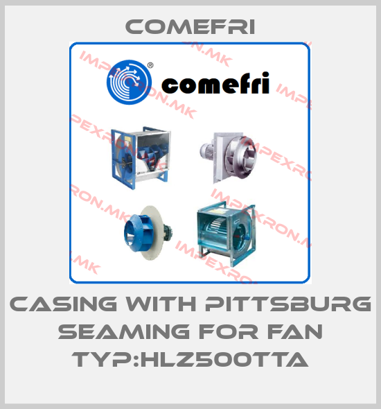 Comefri-Casing with pittsburg seaming for Fan Typ:HLZ500TTAprice