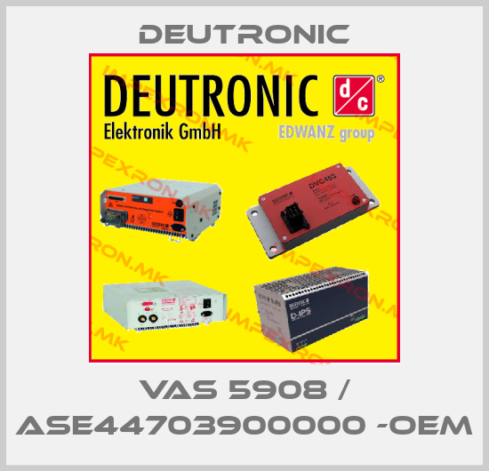 Deutronic-VAS 5908 / ASE44703900000 -OEMprice