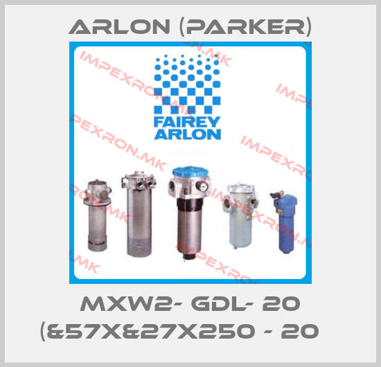 Arlon (Parker)-MXW2- GDL- 20 (&57X&27X250 - 20µ price