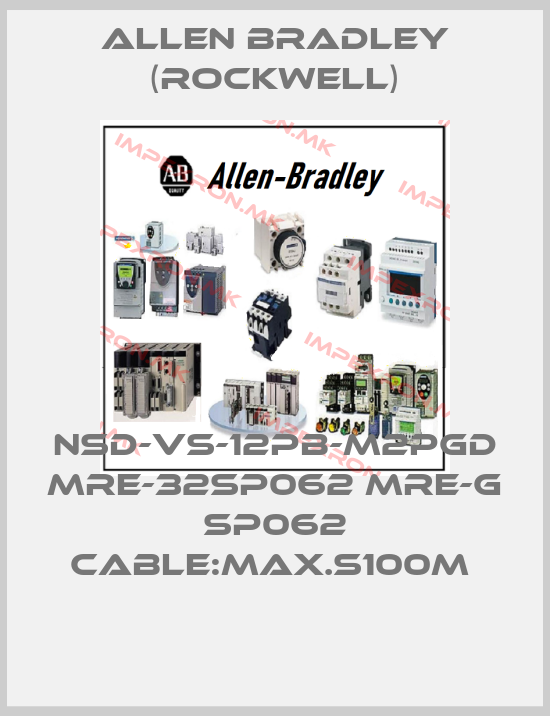 Allen Bradley (Rockwell)-NSD-VS-12PB-M2PGD MRE-32SP062 MRE-G SP062 CABLE:MAX.S100M price