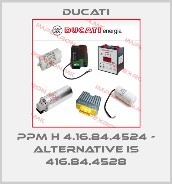 Ducati-PPM H 4.16.84.4524 - alternative is 416.84.4528price