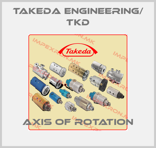 Takeda engineering/ TKD-Axis of rotationprice