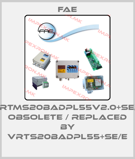 Fae-VRTMS20BADPL55V2.0+SE/E obsolete / replaced by VRTS20BADPL55+SE/Eprice