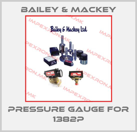 Bailey & Mackey-Pressure gauge for 1382Pprice