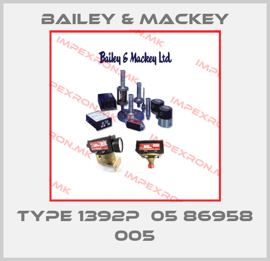 Bailey & Mackey-Type 1392P  05 86958 005price