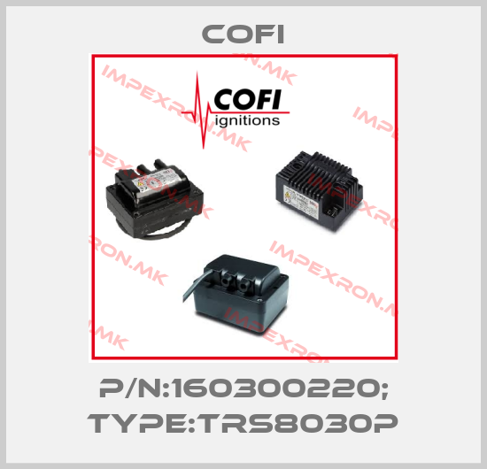 Cofi-P/N:160300220; Type:TRS8030Pprice