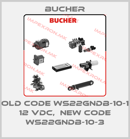 Bucher-old code WS22GNDB-10-1 12 VDC,  new code WS22GNDB-10-3price