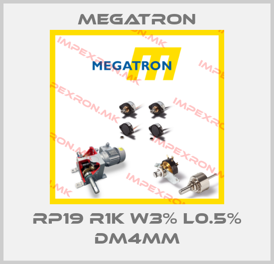 Megatron-RP19 R1K W3% L0.5% DM4mmprice