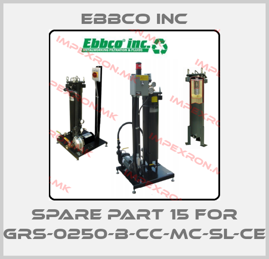 EBBCO Inc-spare part 15 for GRS-0250-B-CC-MC-SL-CEprice