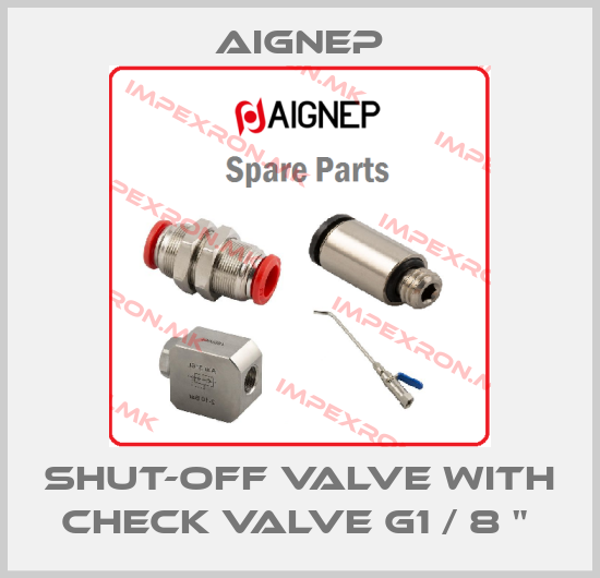 Aignep-SHUT-OFF VALVE WITH CHECK VALVE G1 / 8 " price