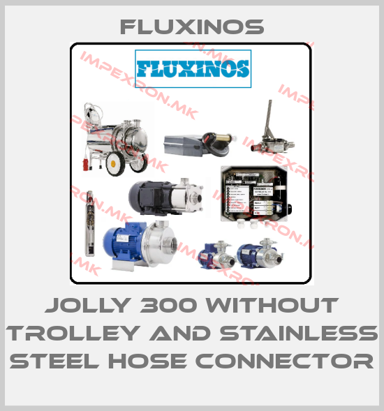 fluxinos-Jolly 300 without trolley and stainless steel hose connectorprice