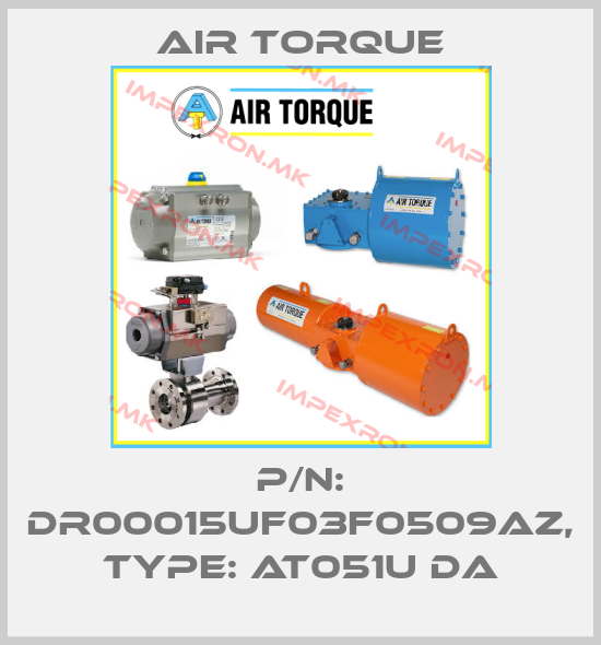 Air Torque-P/N: DR00015UF03F0509AZ, Type: AT051U DAprice