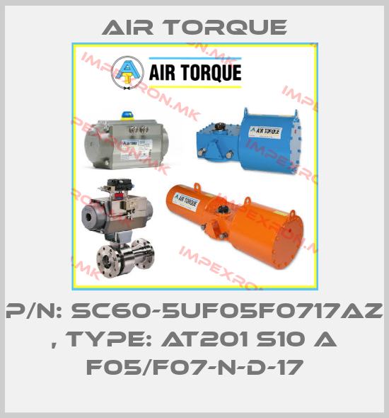 Air Torque-P/N: SC60-5UF05F0717AZ , Type: AT201 S10 A F05/F07-N-D-17price