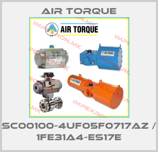 Air Torque-SC00100-4UF05F0717AZ / 1FE31A4-ES17Eprice