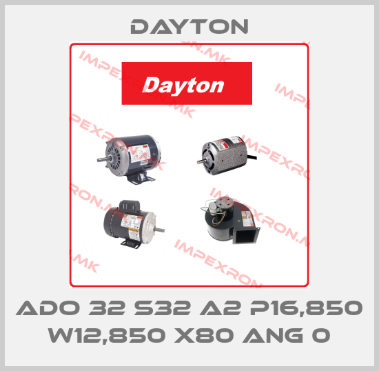 DAYTON-ADO 32 S32 A2 P16,850 W12,850 X80 ANG 0price