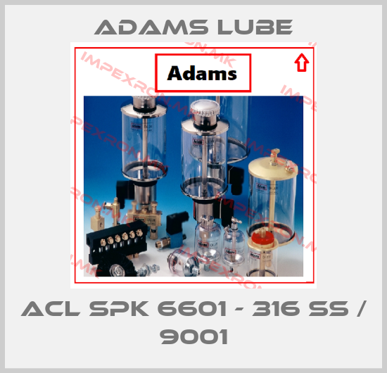 Adams Lube-ACL SPK 6601 - 316 SS / 9001price